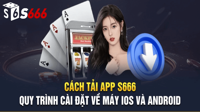 Tại Sao Nên Chọn App S666 Nhà Cái?